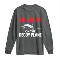 We Are All On The Decoy Plane Theories Trijet Aircraft Graphic Long Sleeve Shirt Funny Satirical Meme Conspiracy Commentary