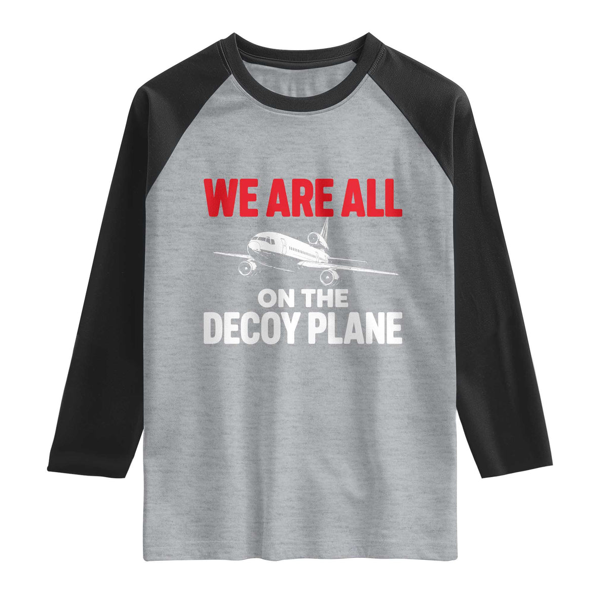 We Are All On The Decoy Plane Theories Trijet Aircraft Graphic Raglan Shirt Funny Satirical Meme Conspiracy Commentary