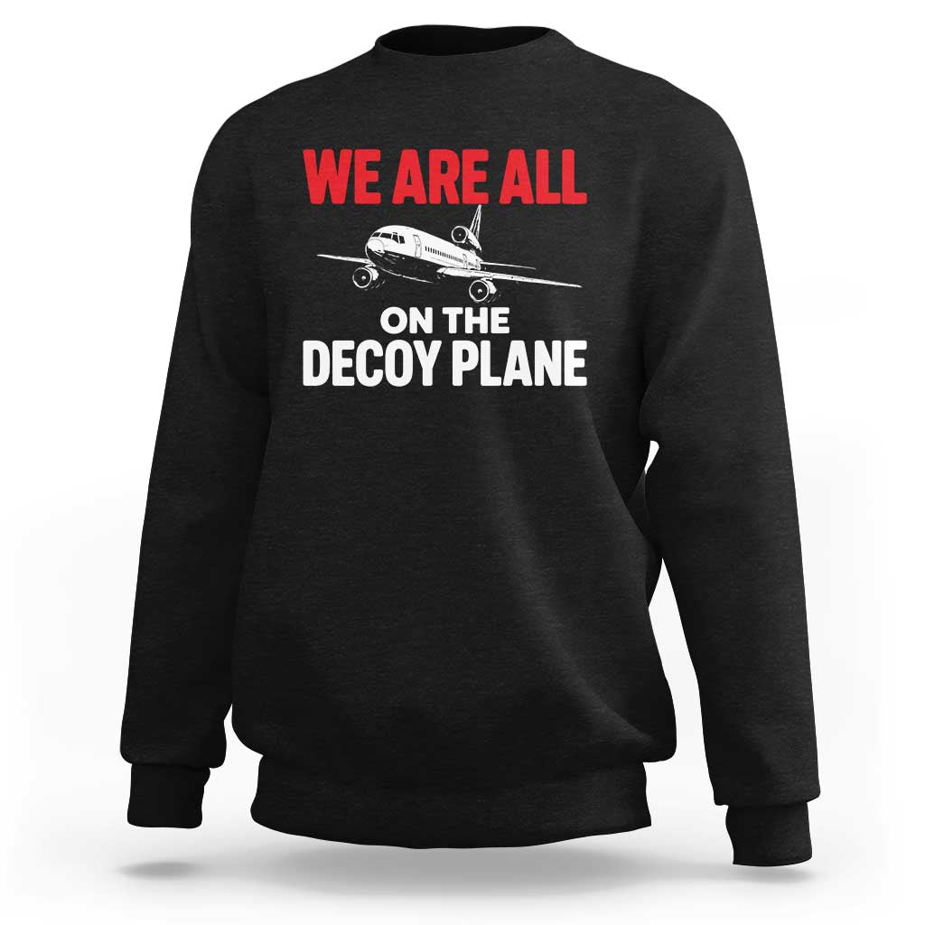 We Are All On The Decoy Plane Theories Trijet Aircraft Graphic Sweatshirt Funny Satirical Meme Conspiracy Commentary