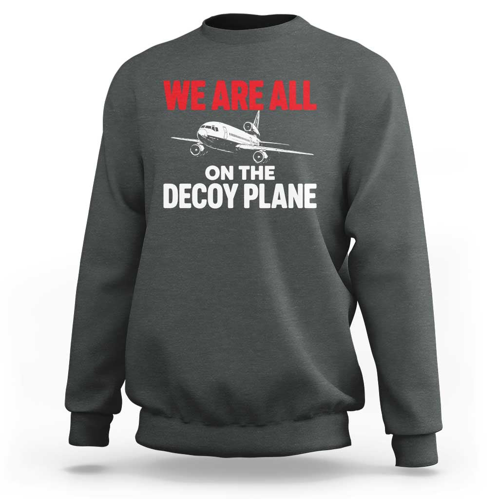 We Are All On The Decoy Plane Theories Trijet Aircraft Graphic Sweatshirt Funny Satirical Meme Conspiracy Commentary