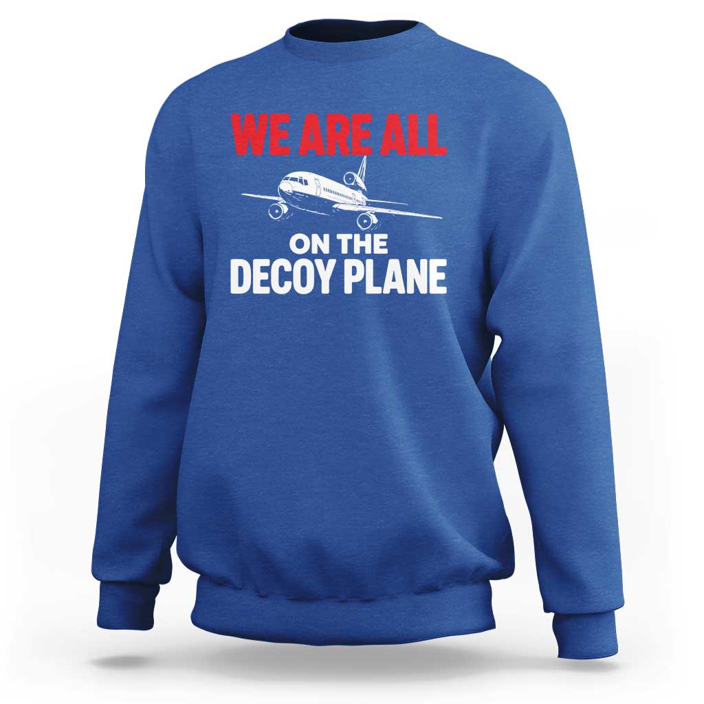 We Are All On The Decoy Plane Theories Trijet Aircraft Graphic Sweatshirt Funny Satirical Meme Conspiracy Commentary