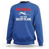 We Are All On The Decoy Plane Theories Trijet Aircraft Graphic Sweatshirt Funny Satirical Meme Conspiracy Commentary