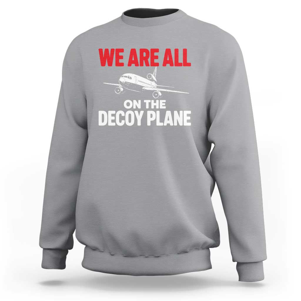 We Are All On The Decoy Plane Theories Trijet Aircraft Graphic Sweatshirt Funny Satirical Meme Conspiracy Commentary