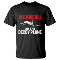 We Are All On The Decoy Plane Theories Trijet Aircraft Graphic T Shirt Funny Satirical Meme Conspiracy Commentary