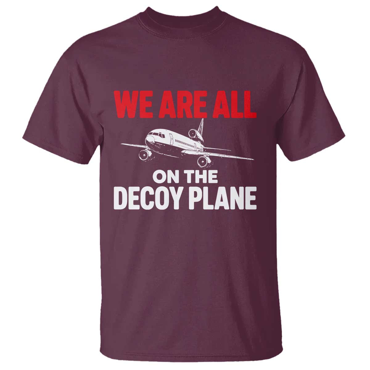 We Are All On The Decoy Plane Theories Trijet Aircraft Graphic T Shirt Funny Satirical Meme Conspiracy Commentary