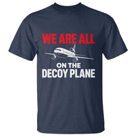 We Are All On The Decoy Plane Theories Trijet Aircraft Graphic T Shirt Funny Satirical Meme Conspiracy Commentary