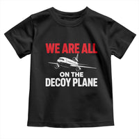 We Are All On The Decoy Plane Theories Trijet Aircraft Graphic Toddler T Shirt Funny Satirical Meme Conspiracy Commentary
