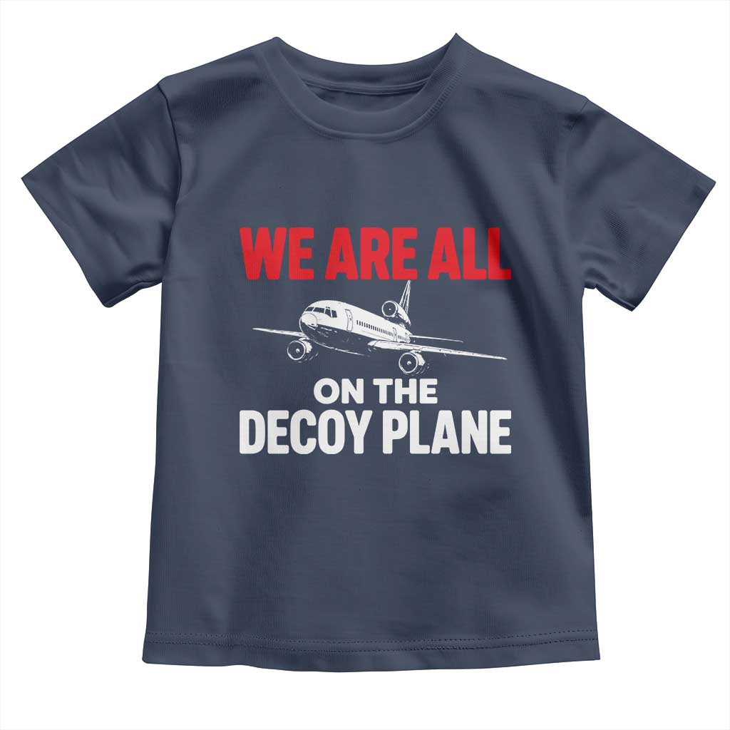 We Are All On The Decoy Plane Theories Trijet Aircraft Graphic Toddler T Shirt Funny Satirical Meme Conspiracy Commentary