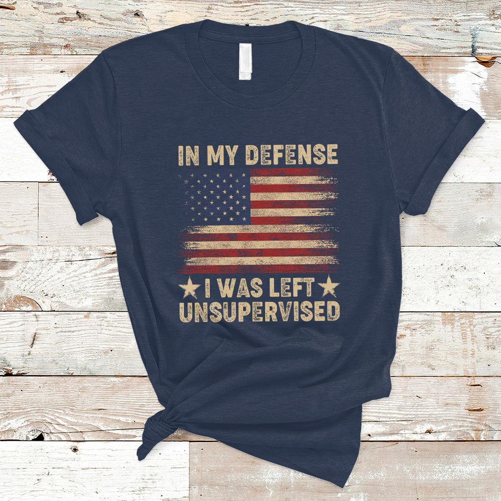 Funny Quotes T Shirt In My Defense I Was Left Unsupervised American Flag - Wonder Print Shop