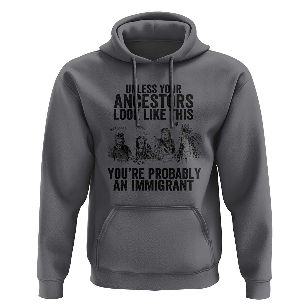 Native American Hoodie Uncess Your Ancestors Look Like This You're Probably An Immigrant TS02