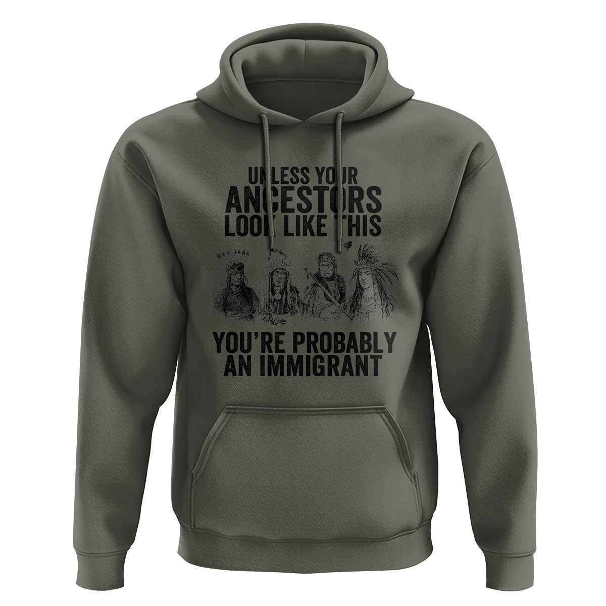 Native American Hoodie Uncess Your Ancestors Look Like This You're Probably An Immigrant TS02