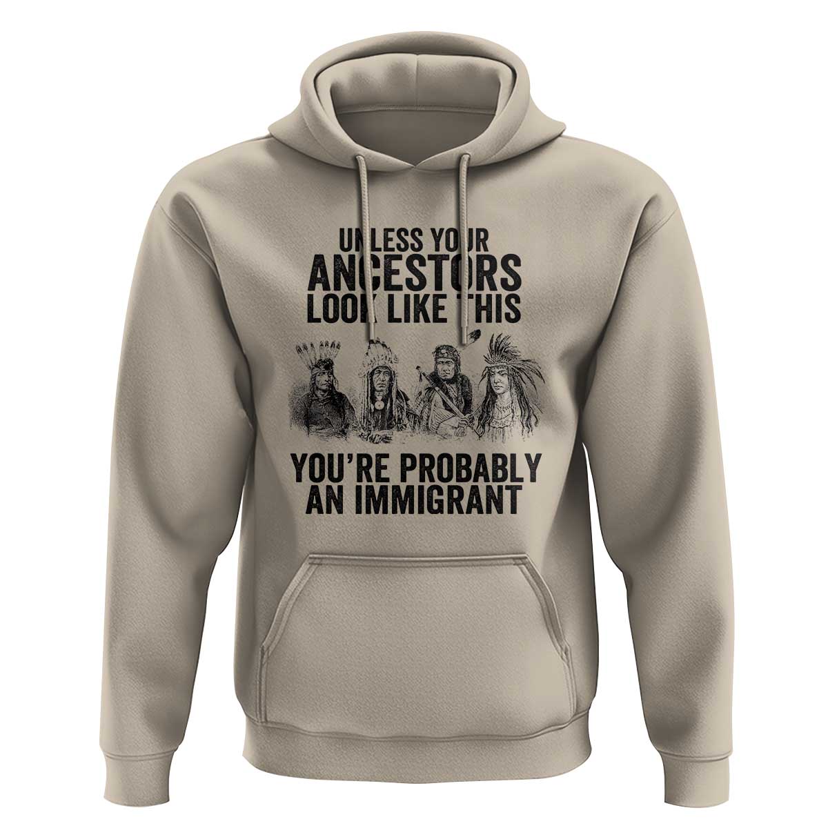 Native American Hoodie Uncess Your Ancestors Look Like This You're Probably An Immigrant TS02