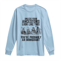 Native American Long Sleeve Shirt Uncess Your Ancestors Look Like This You're Probably An Immigrant