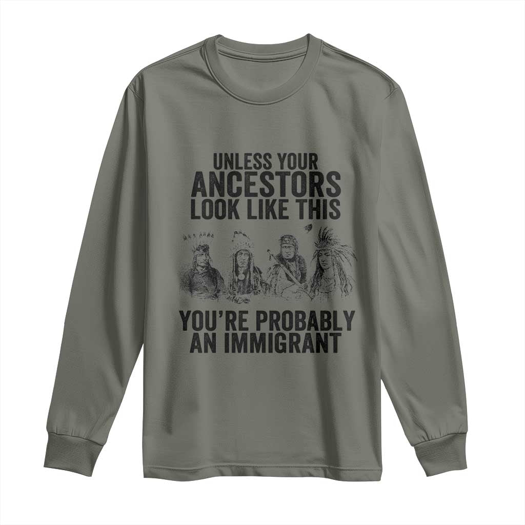 Native American Long Sleeve Shirt Uncess Your Ancestors Look Like This You're Probably An Immigrant