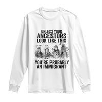 Native American Long Sleeve Shirt Uncess Your Ancestors Look Like This You're Probably An Immigrant