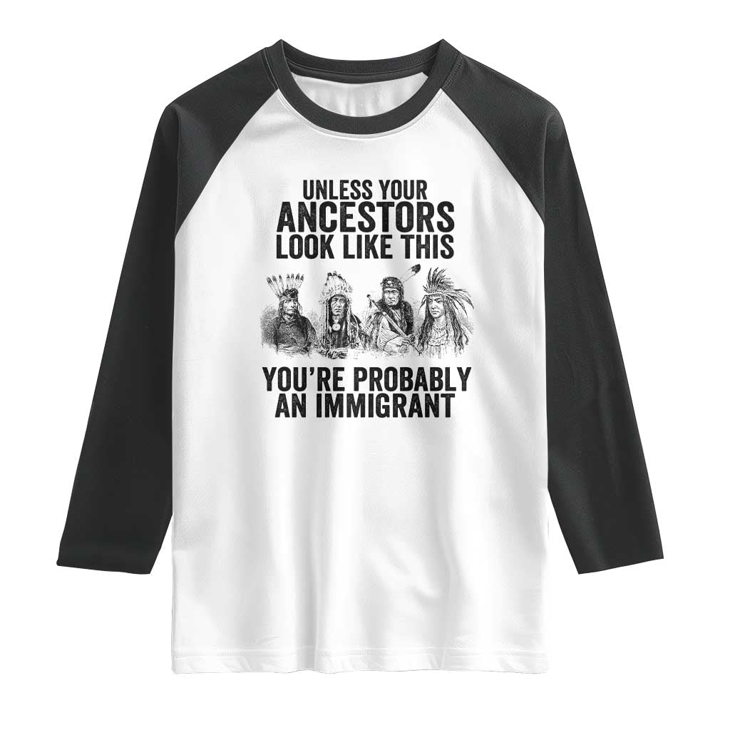 Native American Raglan Shirt Uncess Your Ancestors Look Like This You're Probably An Immigrant