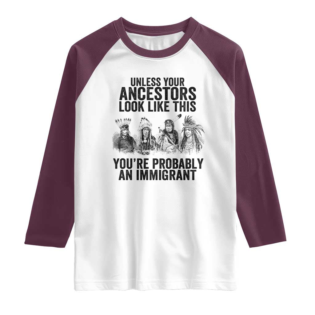 Native American Raglan Shirt Uncess Your Ancestors Look Like This You're Probably An Immigrant