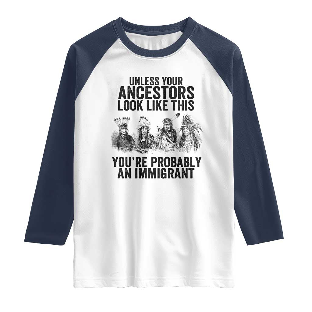 Native American Raglan Shirt Uncess Your Ancestors Look Like This You're Probably An Immigrant