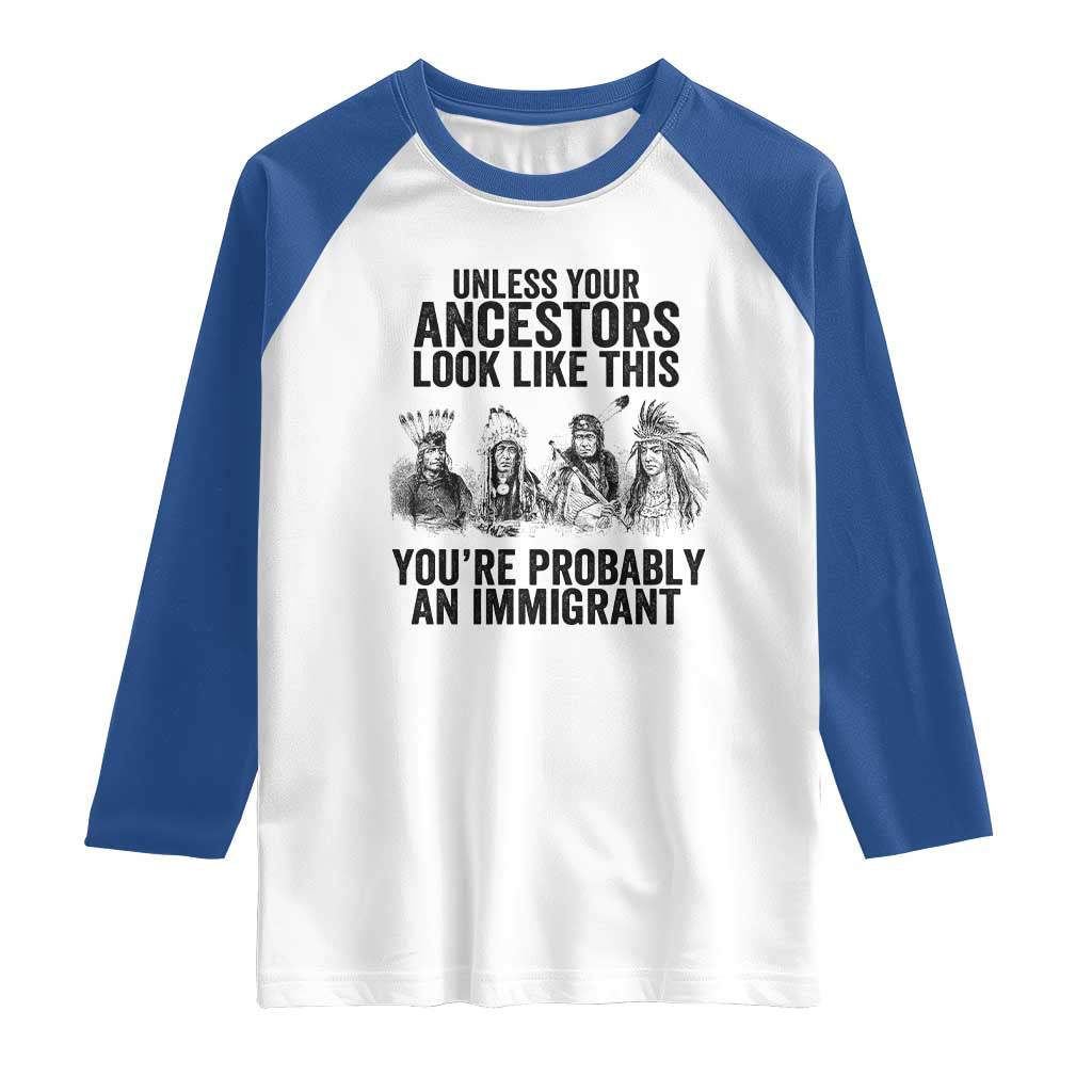 Native American Raglan Shirt Uncess Your Ancestors Look Like This You're Probably An Immigrant