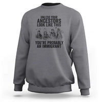 Native American Sweatshirt Uncess Your Ancestors Look Like This You're Probably An Immigrant - Wonder Print Shop