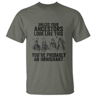 Native American T Shirt Uncess Your Ancestors Look Like This You're Probably An Immigrant - Wonder Print Shop