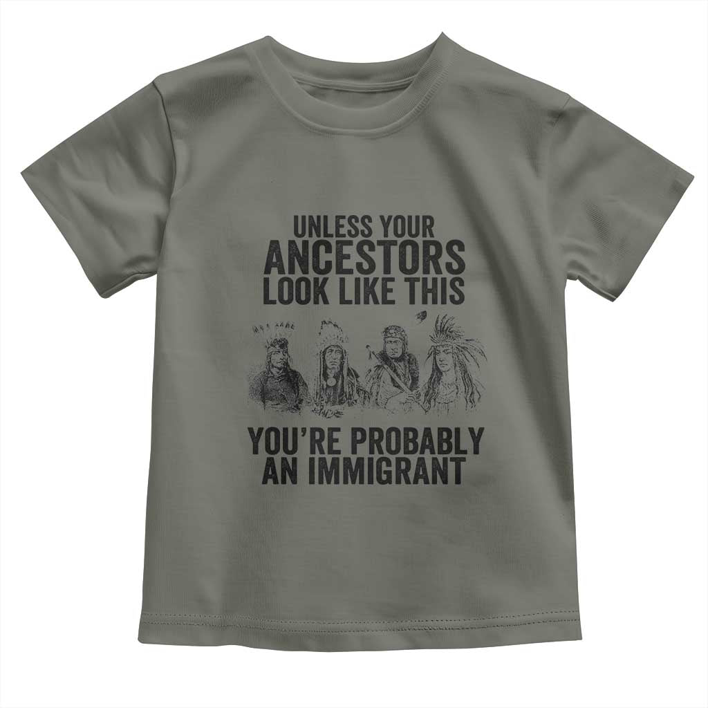 Native American Toddler T Shirt Uncess Your Ancestors Look Like This You're Probably An Immigrant