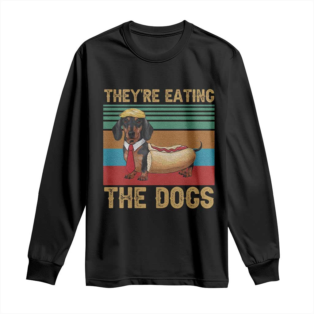 Funny Hot Dog Lover Long Sleeve Shirt They're Eating The Dogs Dachshund