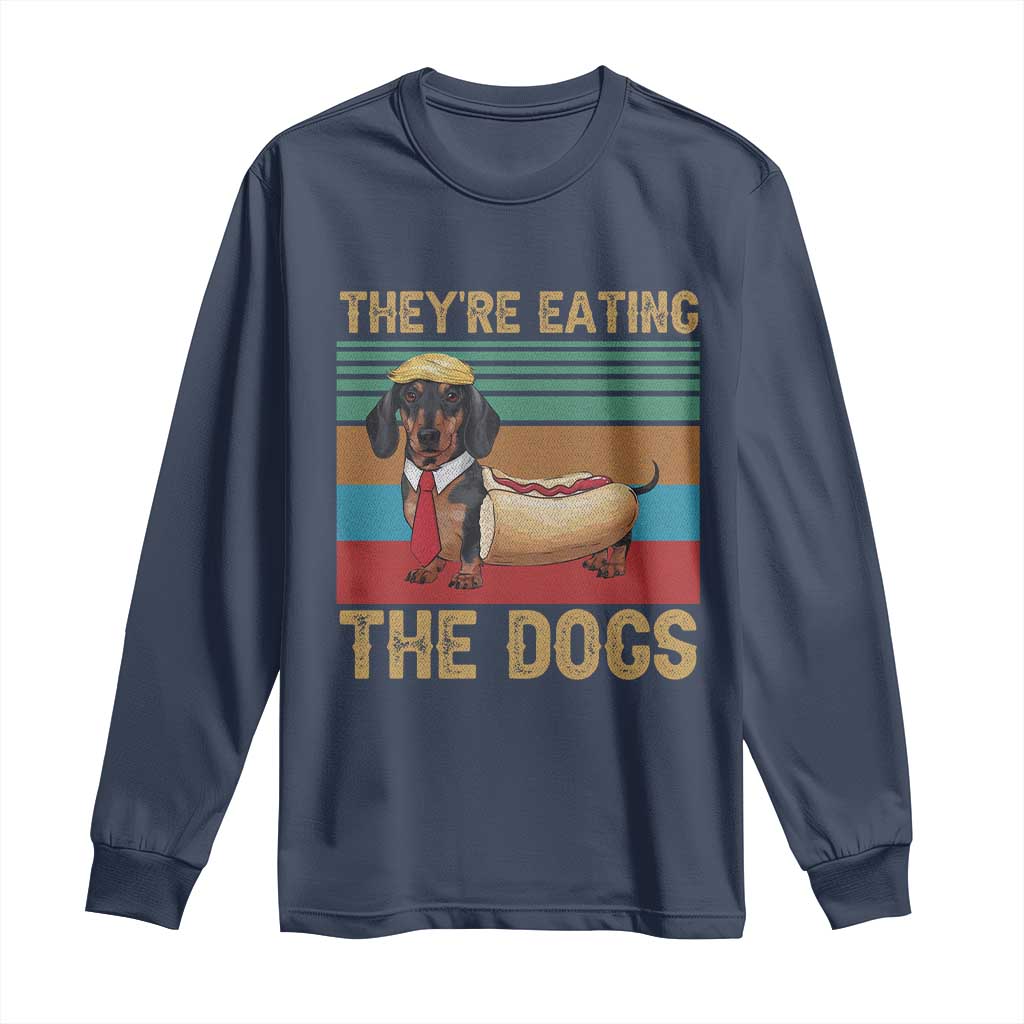 Funny Hot Dog Lover Long Sleeve Shirt They're Eating The Dogs Dachshund