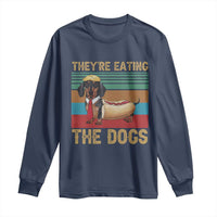 Funny Hot Dog Lover Long Sleeve Shirt They're Eating The Dogs Dachshund