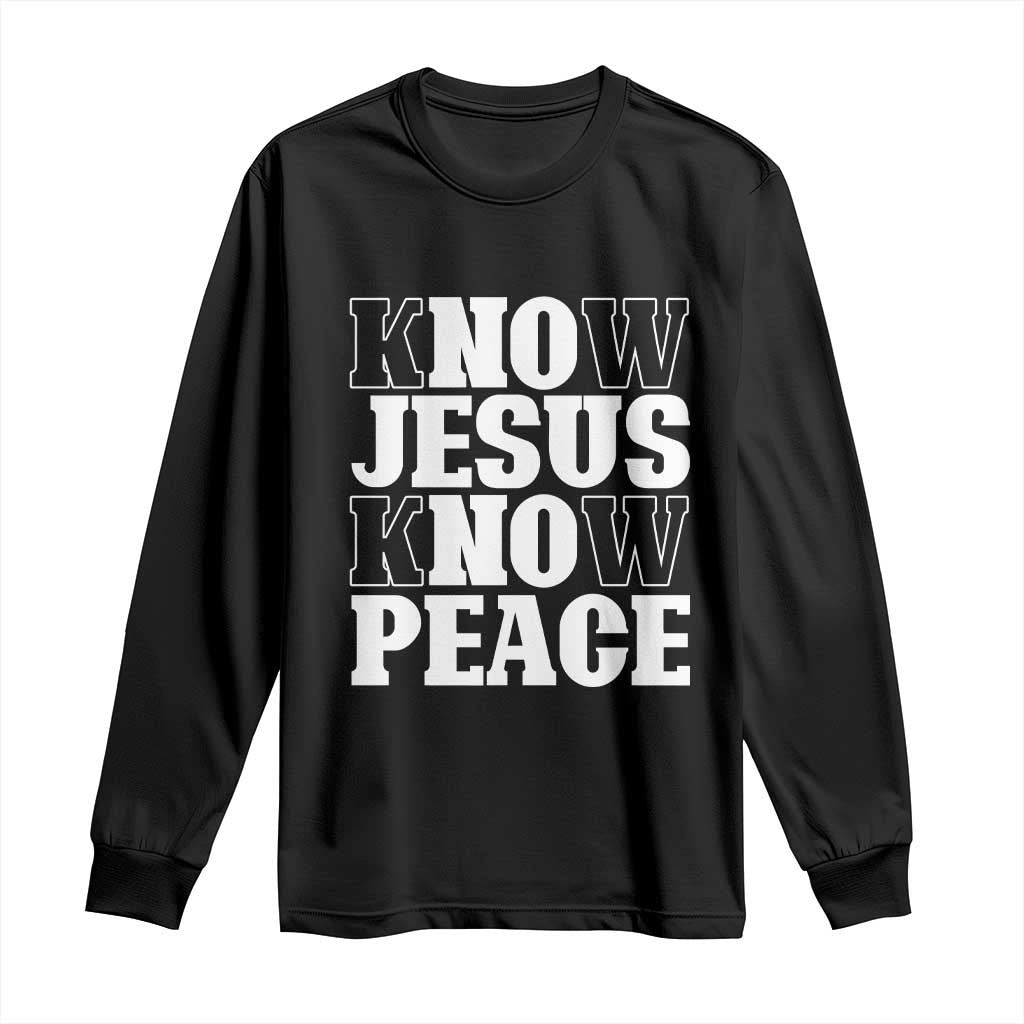 Know Jesus Know Peace Long Sleeve Shirt No Jesus No Peace