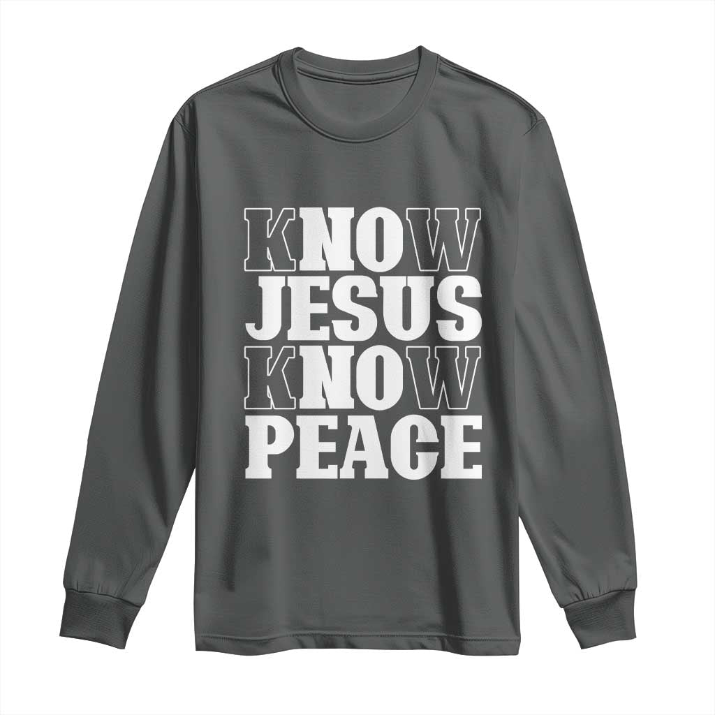 Know Jesus Know Peace Long Sleeve Shirt No Jesus No Peace