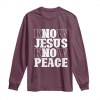 Know Jesus Know Peace Long Sleeve Shirt No Jesus No Peace