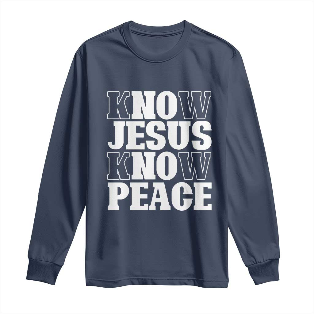 Know Jesus Know Peace Long Sleeve Shirt No Jesus No Peace