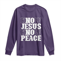 Know Jesus Know Peace Long Sleeve Shirt No Jesus No Peace
