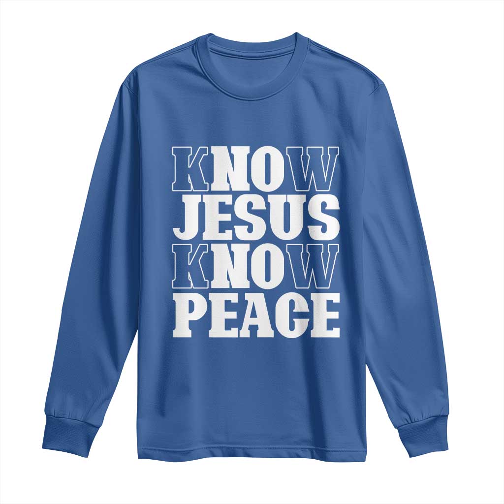 Know Jesus Know Peace Long Sleeve Shirt No Jesus No Peace
