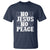 Know Jesus Know Peace T Shirt No Jesus No Peace - Wonder Print Shop