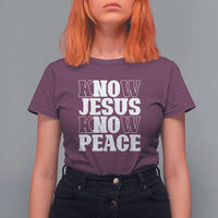 Know Jesus Know Peace T Shirt For Women No Jesus No Peace - Wonder Print Shop