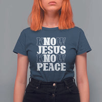 Know Jesus Know Peace T Shirt For Women No Jesus No Peace - Wonder Print Shop