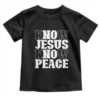 Know Jesus Know Peace Toddler T Shirt No Jesus No Peace