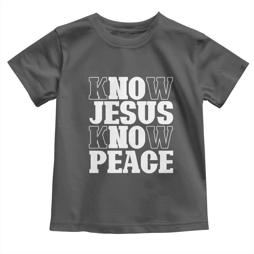 Know Jesus Know Peace Toddler T Shirt No Jesus No Peace