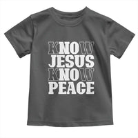 Know Jesus Know Peace Toddler T Shirt No Jesus No Peace