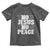 Know Jesus Know Peace Toddler T Shirt No Jesus No Peace