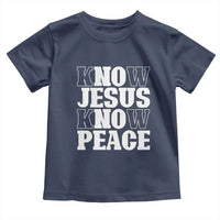 Know Jesus Know Peace Toddler T Shirt No Jesus No Peace