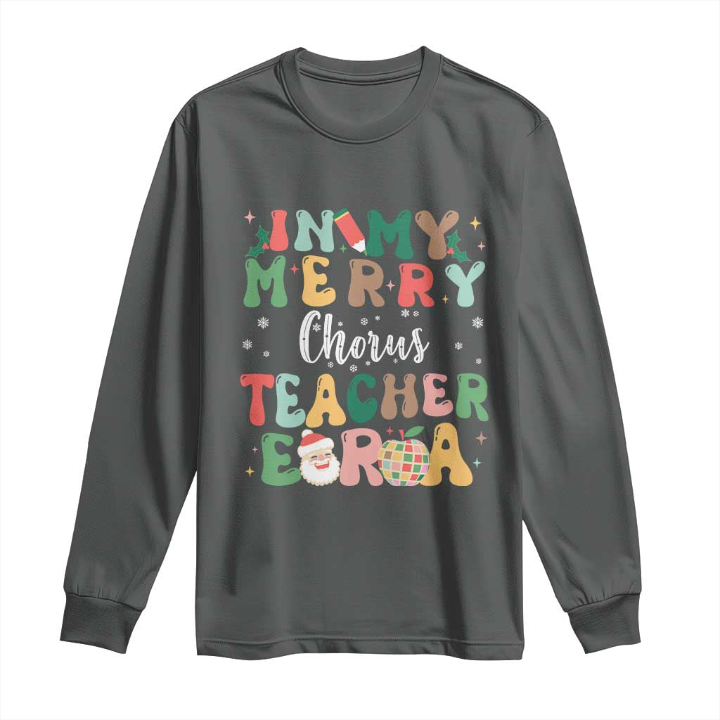 Christmas Choral Music Teacher Long Sleeve Shirt In My Merry Chorus Teacher Era Xmas Carol Master
