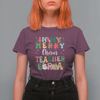 Christmas Choral Music Teacher T Shirt For Women In My Merry Chorus Teacher Era Xmas Carol Master - Wonder Print Shop