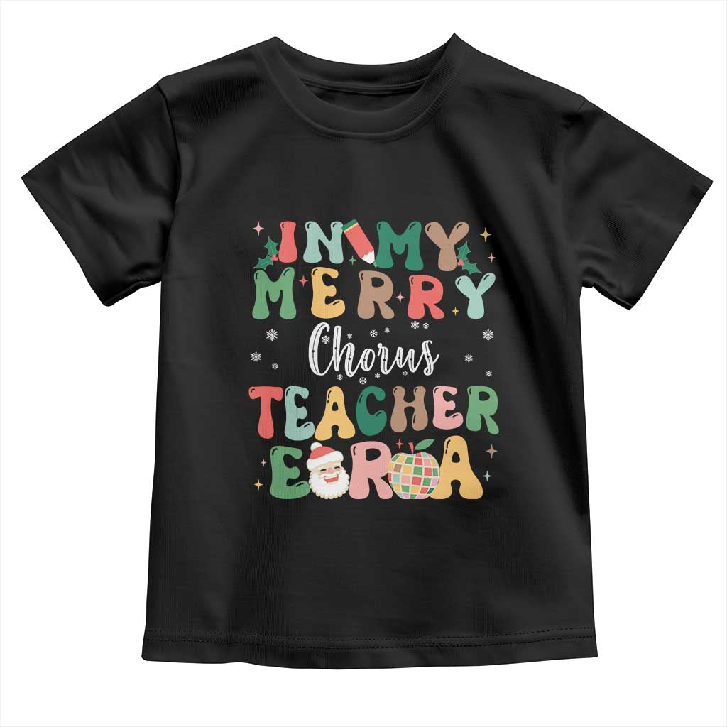 Christmas Choral Music Teacher Toddler T Shirt In My Merry Chorus Teacher Era Xmas Carol Master