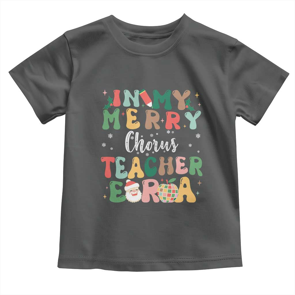 Christmas Choral Music Teacher Toddler T Shirt In My Merry Chorus Teacher Era Xmas Carol Master
