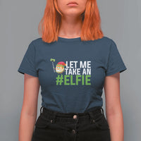 Christmas Elf T Shirt For Women Let Me Take An Elfie - Wonder Print Shop