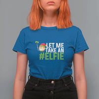 Christmas Elf T Shirt For Women Let Me Take An Elfie - Wonder Print Shop