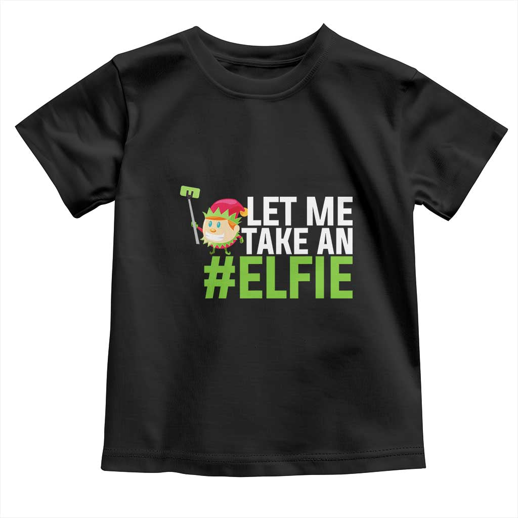 Christmas Elf Toddler T Shirt Let Me Take An Elfie